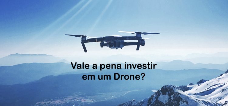 Vale a pena investir em um Drone?