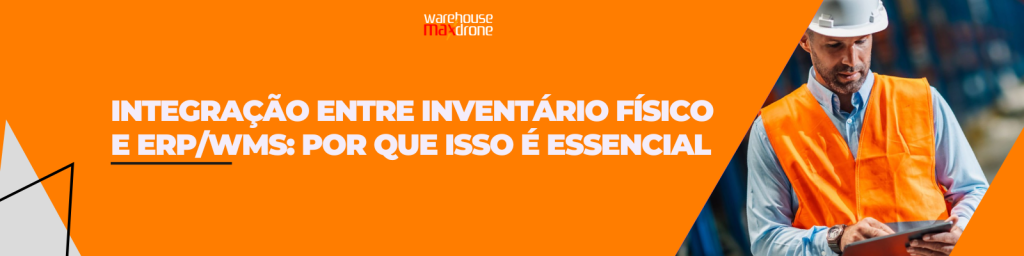 Integração entre inventário físico e ERP/WMS: por que isso é essencial