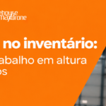 Segurança no inventário: os riscos do trabalho em altura e como evitá-los segurança no inventário